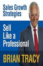 Sell Like a Professional: Sales Growth Strategies by Brian Tracy Paperback Book