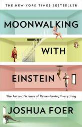 Moonwalking with Einstein: The Art and Science of Remembering Everything by Joshua Foer Paperback Book