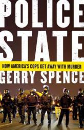 Police State: How America's Cops Get Away with Murder by Gerry Spence Paperback Book
