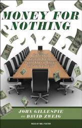 Money for Nothing: How the Failure of Corporate Boards Is Ruining American Business and Costing Us Trillions by John Gillespie Paperback Book