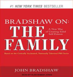 Bradshaw On: The Family: A New Way of Creating Solid Self-Esteem by John Bradshaw Paperback Book