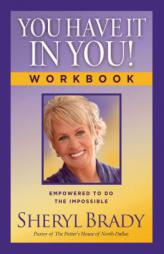 You Have It in You! Workbook: Empowered to Do the Impossible by Sheryl Brady Paperback Book