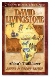 David Livingstone: Africa's Trailblazer (Christian Heroes: Then & Now) (Christian Heroes: Then & Now) by Janet Benge Paperback Book