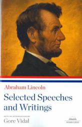 Abraham Lincoln: Selected Speeches and Writings (Library of America Paperback Classics) by Abraham Lincoln Paperback Book
