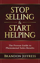 Stop Selling and Start Helping: The Proven Guide to Phenomenal Sales Results by Brandon Jeffress Paperback Book