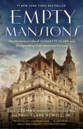 Empty Mansions: The Mysterious Life of Huguette Clark and the Spending of a Great American Fortune by Bill Dedman Paperback Book