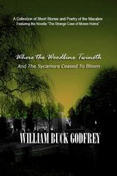 Where the Woodbine Twineth & The Sycamore Ceased to Bloom by William Buck Godfrey Paperback Book