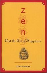 Zen and the Art of Happiness by Chris Prentiss Paperback Book