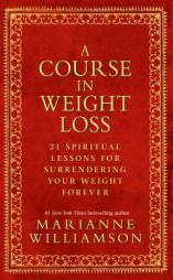 A Course in Weight Loss: 21 Spiritual Lessons for Surrendering Your Weight Forever by Marianne Williamson Paperback Book