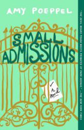 Small Admissions: A Novel by Amy Poeppel Paperback Book