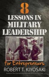 8 Lessons in Military Leadership for Entrepreneurs by Robert T. Kiyosaki Paperback Book