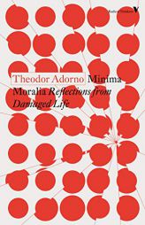 Minima Moralia: Reflections from Damaged Life by Theodor Adorno Paperback Book