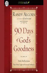 90 Days of God's Goodness: Daily Reflections That Shine Light on Personal Darkness by Randy Alcorn Paperback Book