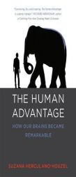 The Human Advantage: How Our Brains Became Remarkable (MIT Press) by Suzana Herculano-Houzel Paperback Book