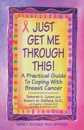 Just Get Me Through This!: A Practical Guide to Coping with Breast Cancer by Deborah A. Cohen Paperback Book