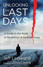 Unlocking the Last Days: A Guide to the Book of Revelation and the End Times by Jeff Lasseigne Paperback Book