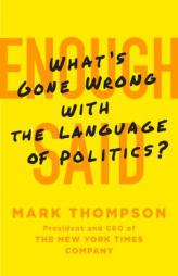 Enough Said: What's Gone Wrong with the Language of Politics? by Mark Thompson Paperback Book