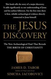 The Jesus Discovery: The New Archaeological Find That Reveals the Birth of Christianity by James D. Tabor Paperback Book