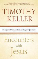 Encounters with Jesus: Unexpected Answers to Life's Biggest Questions by Timothy Keller Paperback Book