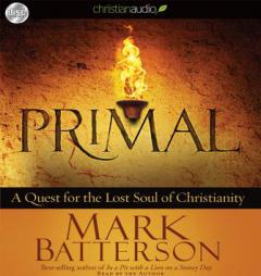 Primal: A Quest for the Lost Soul of Christianity by Mark Batterson Paperback Book