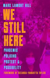 We Still Here: Pandemic, Policing, Protest, and Possibility by  Paperback Book