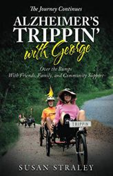 The Journey Continues Alzheimer's Trippin' with George: Over the Bumps With Friends, Family and Community Support by Susan Straley Paperback Book