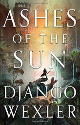 Ashes of the Sun (Burningblade & Silvereye (1)) by Django Wexler Paperback Book