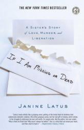 If I Am Missing or Dead: A Sister's Story of Love, Murder, and Liberation by Janine Latus Paperback Book