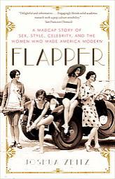 Flapper: A Madcap Story of Sex, Style, Celebrity, and the Women Who Made America Modern by Joshua Zeitz Paperback Book