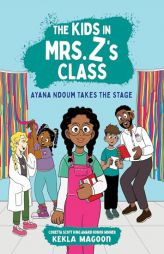 The Kids in Mrs. Z's Class: Ayana Ndoum Takes the Stage by Kekla Magoon Paperback Book