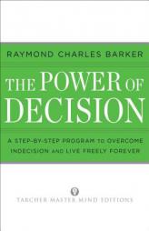 The Power of Decision: A Step-By-Step Program to Overcome Indecision and Live Without Failure Forever by Raymond Charles Barker Paperback Book