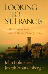 Looking to St. Francis: The Man from Assisi and His Message of Hope for Today by Bohrer Stoutzenberger Paperback Book