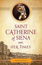 St. Catherine of Siena and Her Times by Margaret Roberts Paperback Book