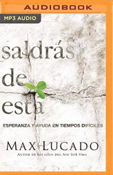 Saldrás de esta: Esperanza y ayuda en tiempos difíciles (Spanish Edition) by Max Lucado Paperback Book