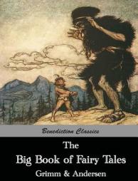 The Big Book of Fairy Tales: The Collected Fairy Tales of The Brothers Grimm and Hans Christian Andersen (Illus. Walter Crane and Arthur Rackham) by Hans Christian Andersen Paperback Book
