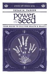Power of the Seed: Your Guide to Oils for Health & Beauty by Susan M. Parker Paperback Book