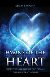 Hymns of the Heart: Discovering God in the Psalms by Adam Faughn Paperback Book