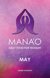 MANAO: May (Manao Monthly Journals with Daily Food for Thought) by Timber Hawkeye Paperback Book