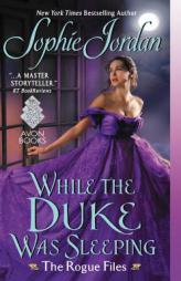 While the Duke Was Sleeping: The Rogue Files by Sophie Jordan Paperback Book