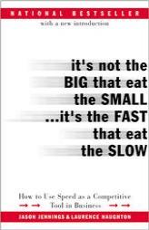 It's Not the Big That Eat the Small...It's the Fast That Eat the Slow: How to Use Speed as a Competitive Tool in Business by Jason Jennings Paperback Book