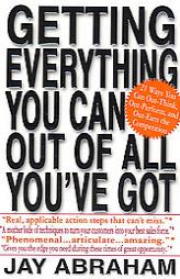 Getting Everything You Can Out of All You've Got: 21 Ways You Can Out-Think, Out-Perform, and Out-Earn the Competition by Jay Abraham Paperback Book