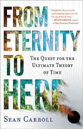 From Eternity to Here: The Quest for the Ultimate Theory of Time by Sean Carroll Paperback Book