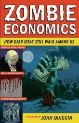 Zombie Economics: How Dead Ideas Still Walk Among Us (New in Paper) by John Quiggin Paperback Book