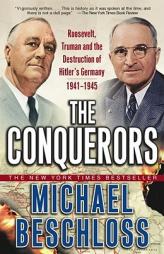 The Conquerors: Roosevelt, Truman and the Destruction of Hitler's Germany, 1941-1945 by Michael R. Beschloss Paperback Book