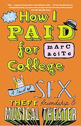 How I Paid for College of Sex, Theft, Friendship & Musical Theater by Marc Acito Paperback Book