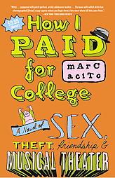 How I Paid for College of Sex, Theft, Friendship & Musical Theater by Marc Acito Paperback Book