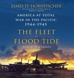 The Fleet at Flood Tide: America at Total War in the Pacific, 1944-1945 by James Hornfischer Paperback Book