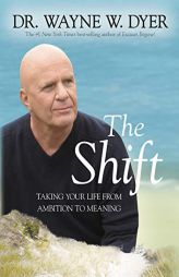 The Shift: Taking Your Life from Ambition to Meaning by Wayne W. Dyer Paperback Book