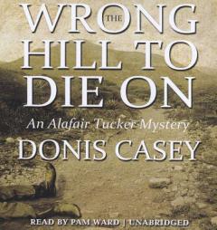 The Wrong Hill to Die On: An Alafair Tucker Mystery (Alafair Tucker Mysteries, Book 6) by Donis Casey Paperback Book