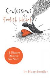 Confessions of a Foolish Heart: 11 Biggest Divorce No-No's! by Heartdoodler Paperback Book
